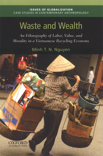 Waste and wealth. An ethnography of labor, value, and morality in a Vietnamese recycling economy