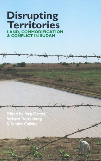 Disrupting Territories. Land, Commodification and Conflict in Sudan