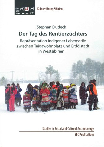 Der Tag des Rentierzüchters: Repräsentation indigener Lebensstile zwischen Taigawohnplatz und Erdölstadt in Westsibirien