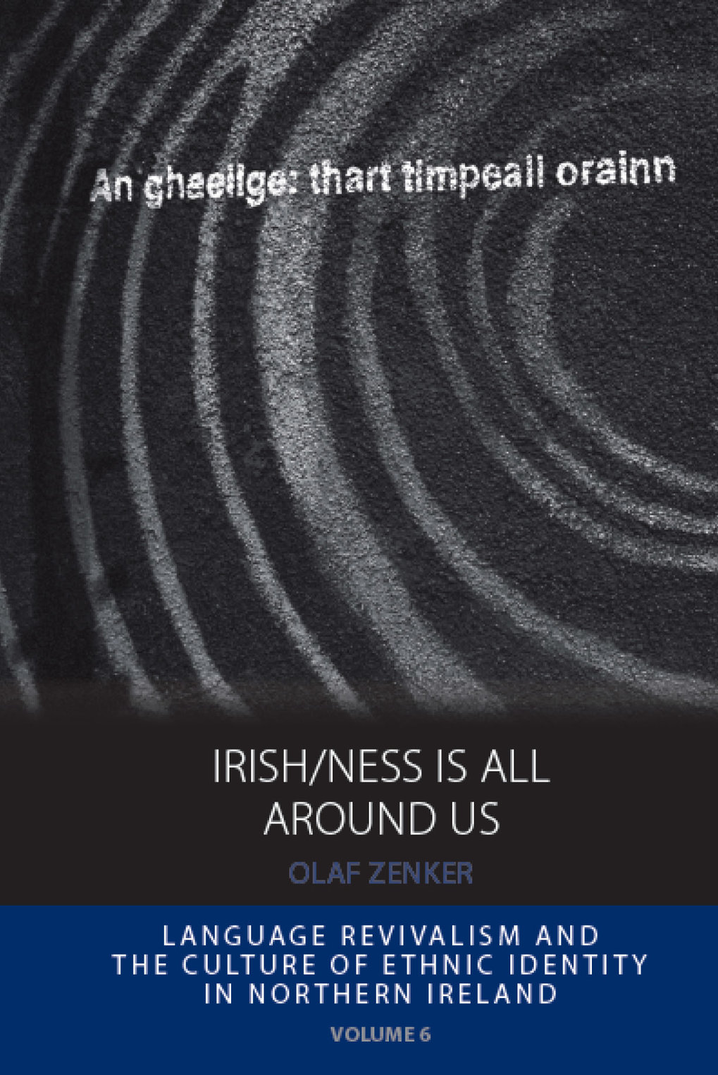 Irish/ness is all around us. Language Revivalism and the Culture of Ethnic Identity in Northern Ireland