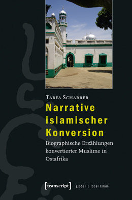 Narrative islamischer Konversion. Biographische Erzählungen konvertierter Muslime in Ostafrika