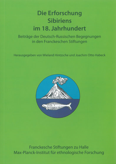 Die Erforschung Sibiriens im 18. Jahrhundert. Beiträge der Deutsch-Russischen Begegnungen in den Franckeschen Stiftungen.