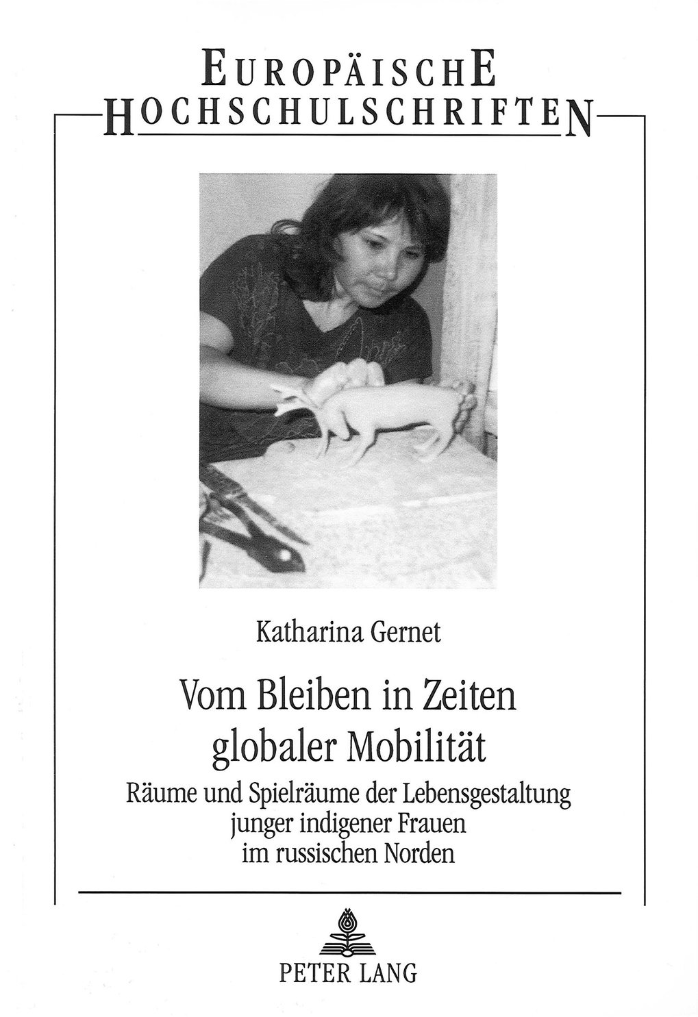 Vom Bleiben in Zeiten globaler Mobilität. Räume und Spielräume der Lebensgestaltung junger indigener Frauen im russischen Norden