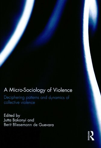 A Micro-Sociology of Violence. Deciphering patterns and dynamics of collective violence