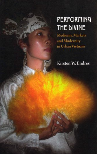 Performing the Divine. Mediums, markets and modernity in urban Vietnam