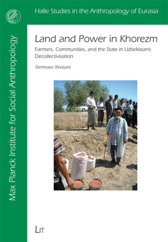 Land and Power in Khorezm. Farmers, communities, and the state in Uzbekistan’s decollectivisation