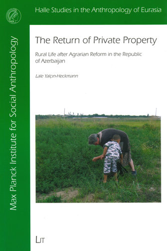 The Return of Private Property. Rural Life after Agrarian Reform in the Republic of Azerbaijan