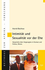 Intimität und Sexualität vor der Ehe. Gespräche über Ungesagtes in Kumasi und Endwa, Ghana