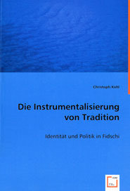 Die Instrumentalisierung von Tradition. Identität und Politik in Fidschi