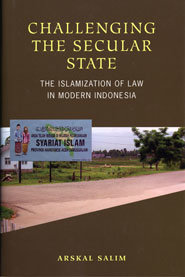 Challenging the Secular State: the Islamization of law in modern Indonesia