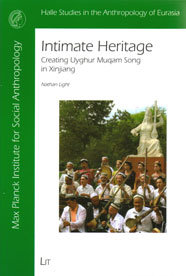 Intimate Heritage. Creating Uyghur Muqam Song in Xinjiang