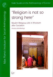 "Religion is not so strong here". Muslim religious life in Khorezm after socialism