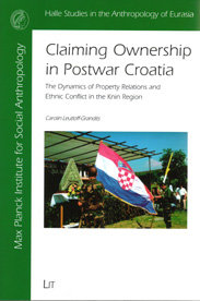 Claiming Ownership in Postwar Croatia: The Dynamics of Property Relations and Ethnic Conflict in the Knin Region