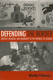 Defending the Border: Identity, Religion, and Modernity in the Republic of Georgia