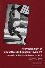 The Predicament of Chukotka’s Indigenous Movement: Post-Soviet activism in the Russian Far North