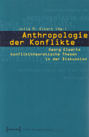 Anthropologie der Konflikte: Georg Elwerts konflikttheoretische Thesen in der Diskussion
