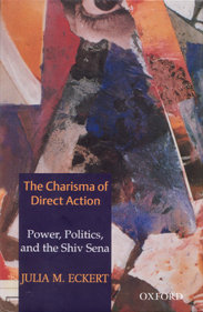 The Charisma of Direct Action: Power, Politics, and the Shiv Sena