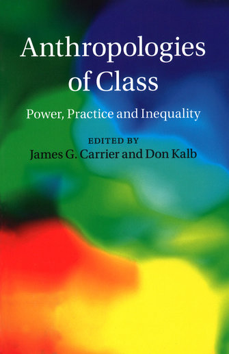 Anthropologies of Class. Power, practice, and inequality