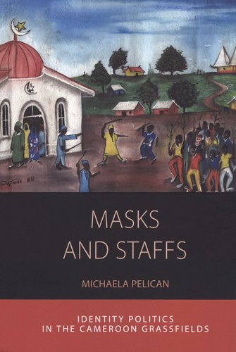 Masks and Staffs. Identity politics in the Cameroon grassfields