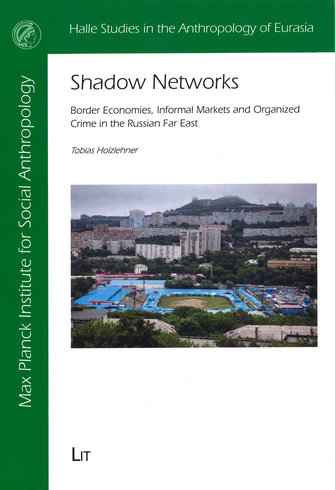 Shadow Networks: border economics, informal markets and organized crime in the Russian Far East