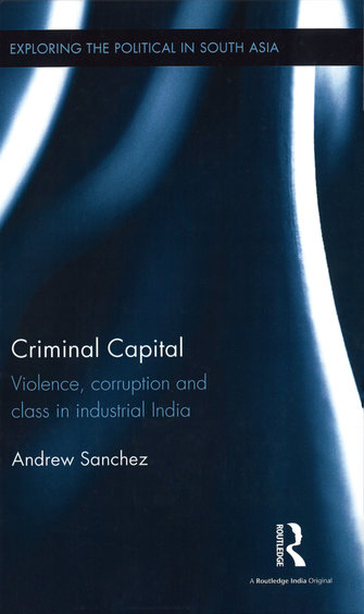 Criminal Capital. Violence, corruption and class in industrial India