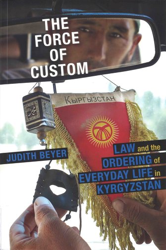 The Force of Custom: law and the ordering of everyday life in Kyrgyzstan