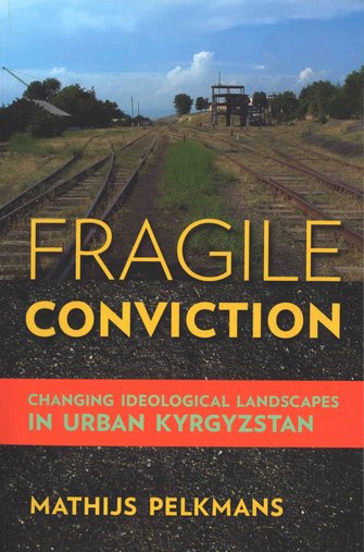 Fragile Conviction. Changing ideological landscapes in urban Kyrgyzstan