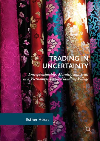 Trading in uncertainty. Entrepreneurship, morality and trust in a Vietnamese textile-handling village