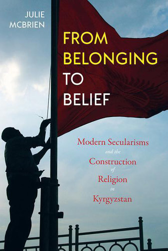 From belonging to belief. Modern secularisms and the construction of religion in Kyrgyzstan