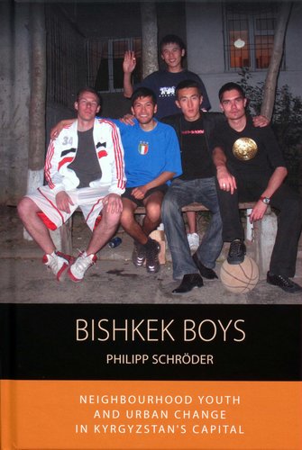 Bishkek boys. Neighbourhood youth and urban change in Kyrgyzstan’s capital