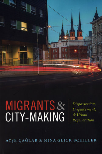 Migrants and city-making: dispossession, displacement, and urban regeneration