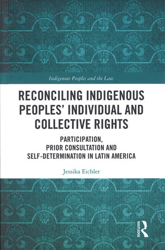 Reconciling indigenous peoples’ individual and collective rights. Participation, prior consultation and self-determination in Latin America