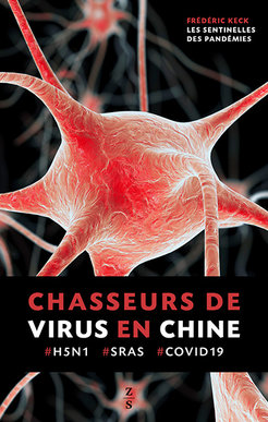 Frédéric Keck: Les Sentinelles des pandémies Chasseurs de virus et observateurs d’oiseaux aux frontières de la Chine