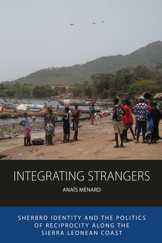 Integrating strangers. Sherbro identity and the politics of reciprocity along the Sierra Leonean coast