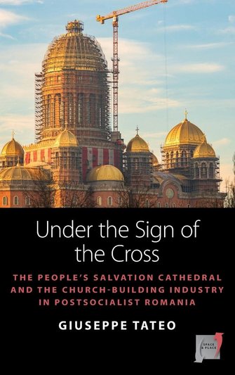 Under the sign of the cross. The people’s salvation cathedral and the church-building industry in postsocialist Romania